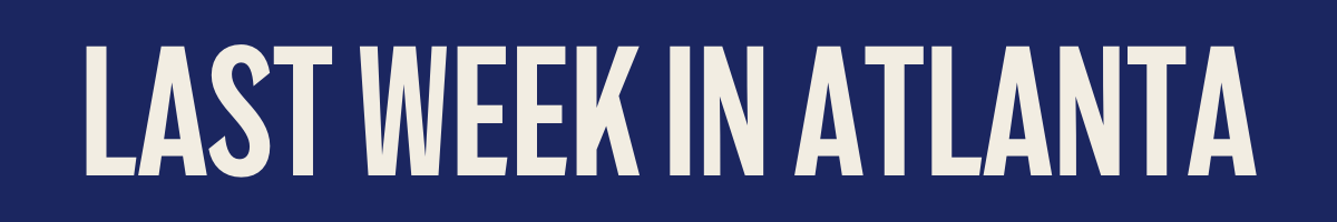 Last Week in Atlanta